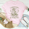 Gardening Because Murder Is Wrong Tee - WonderingCloth