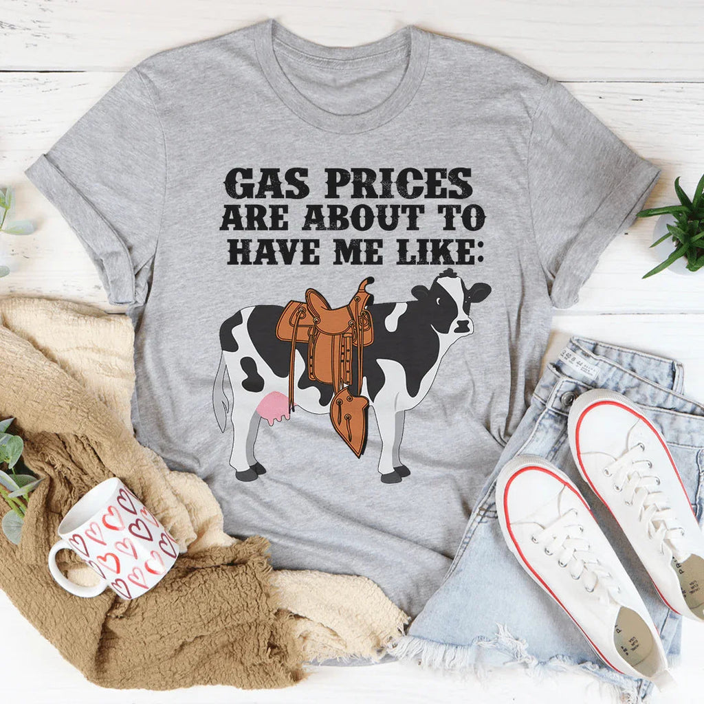 Gas Prices About To Have Me Like Cow Tee - WonderingCloth