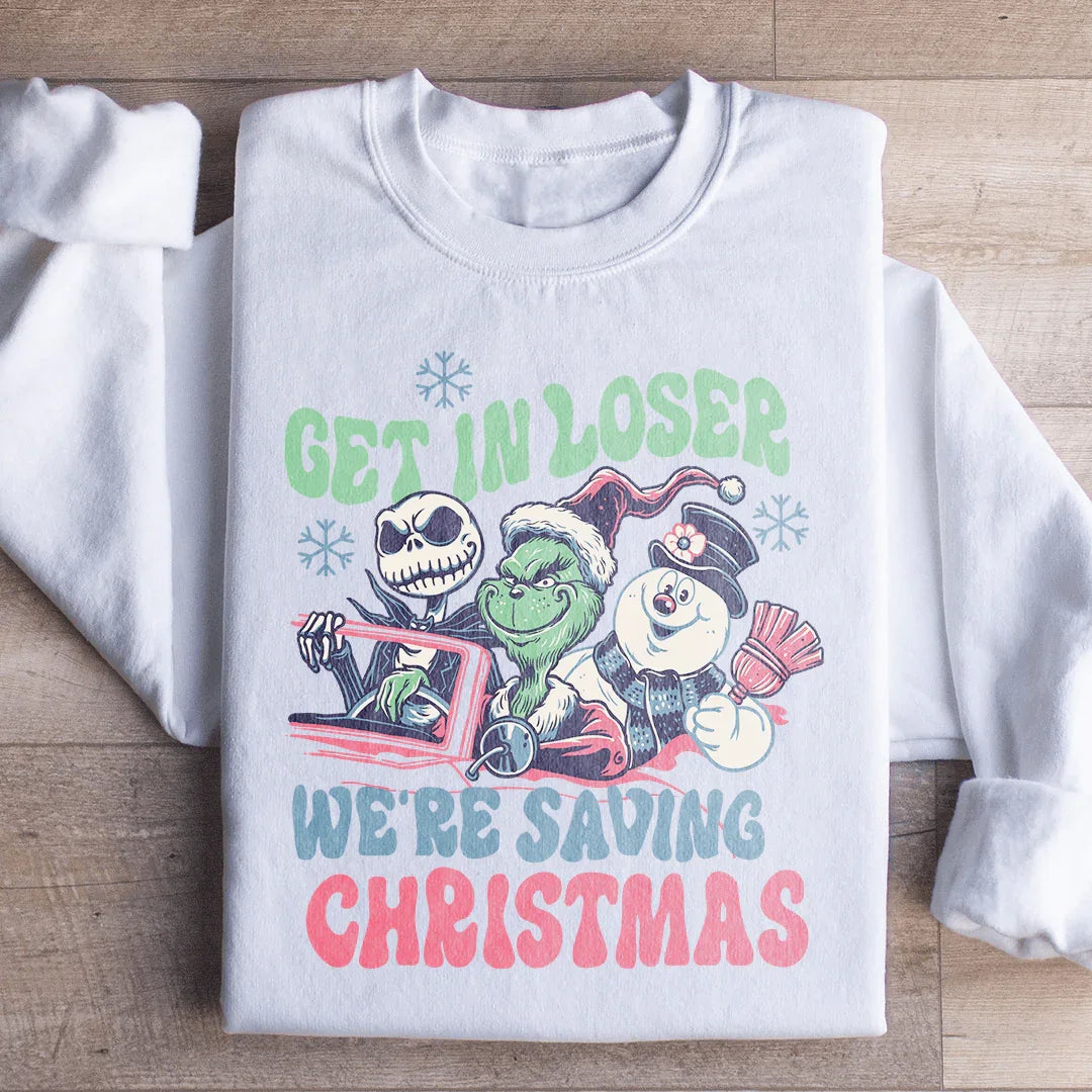Get In Loser We're Saving Christmas Sweatshirt - WonderingCloth