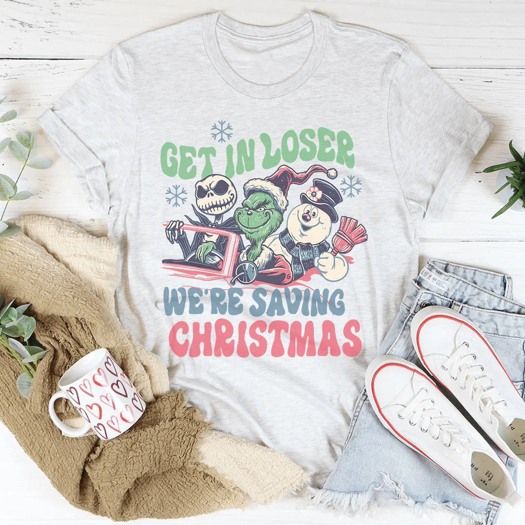 Get In Loser We're Saving Christmas Tee - WonderingCloth