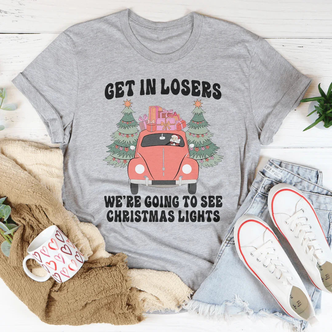 Get In Losers We're Going To See Christmas Lights Tee - WonderingCloth