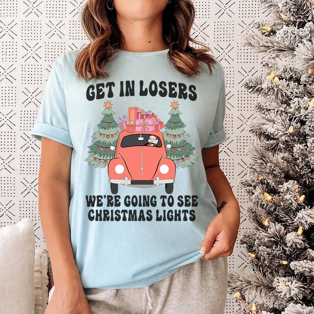 Get In Losers We're Going To See Christmas Lights Tee - WonderingCloth