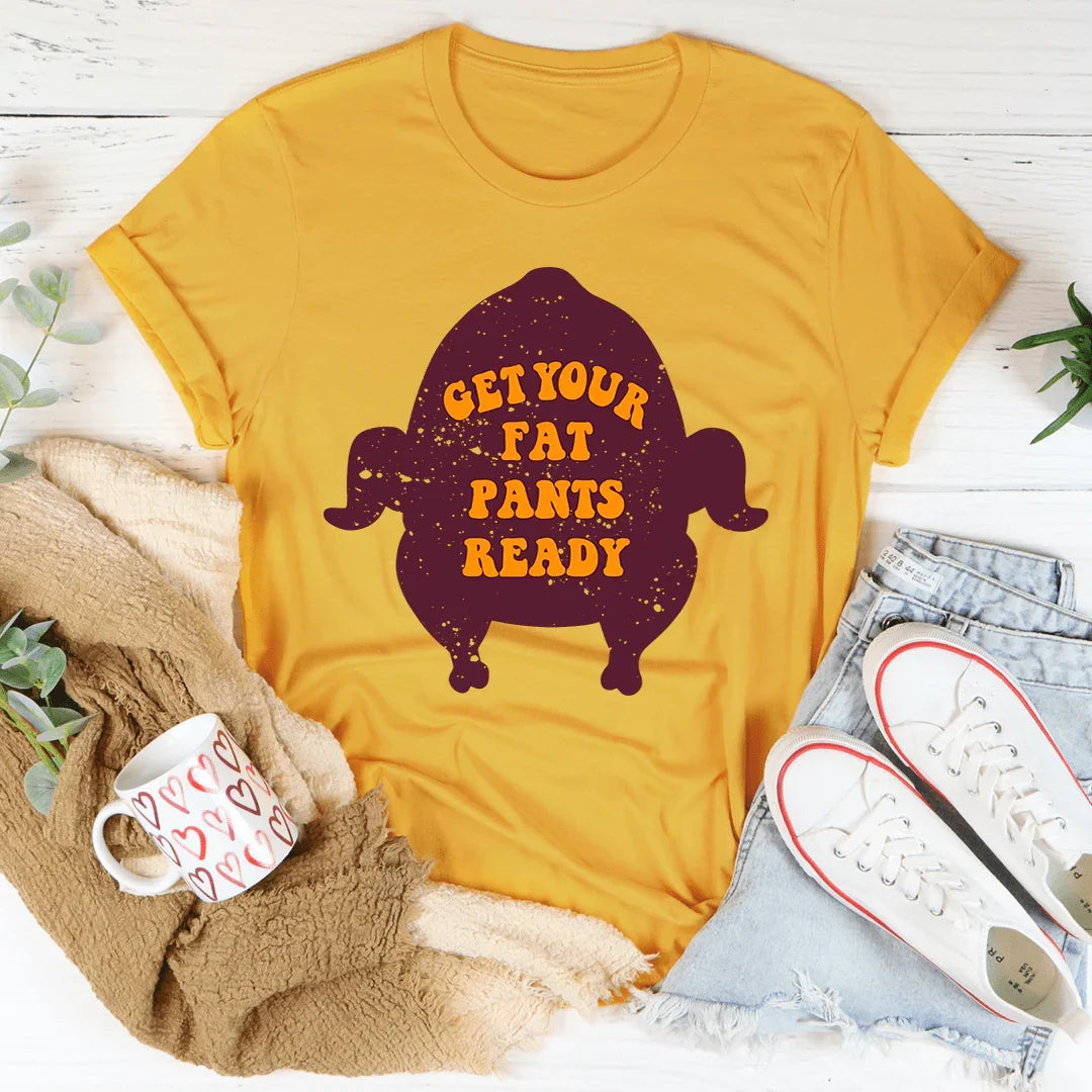 Get Your Fat Pants Ready Tee - WonderingCloth