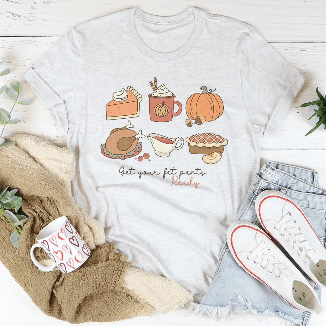 Get Your Fat Pants Ready Thanksgiving Tee - WonderingCloth