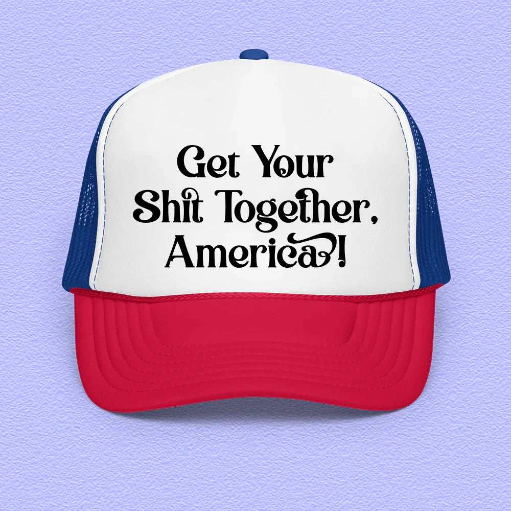 Get Your Shit Together America Trucker Hat - WonderingCloth