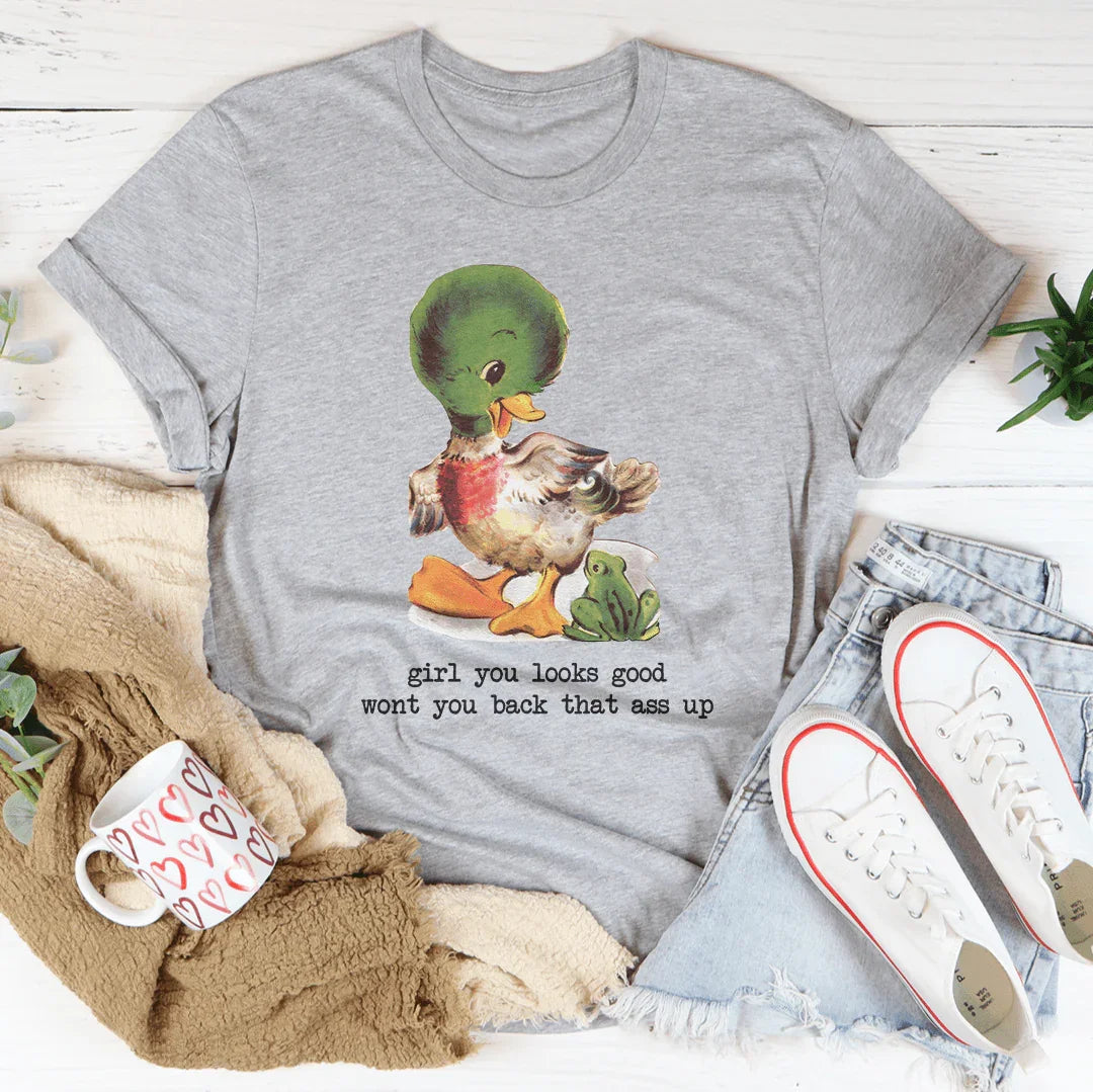 Girl You Looks Good Wont You Back Tee - WonderingCloth