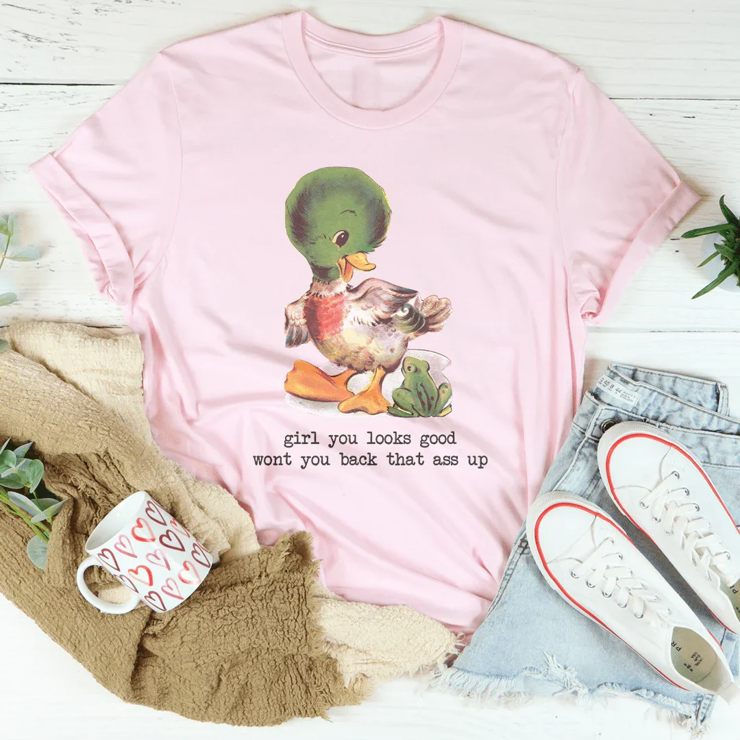 Girl You Looks Good Wont You Back Tee - WonderingCloth