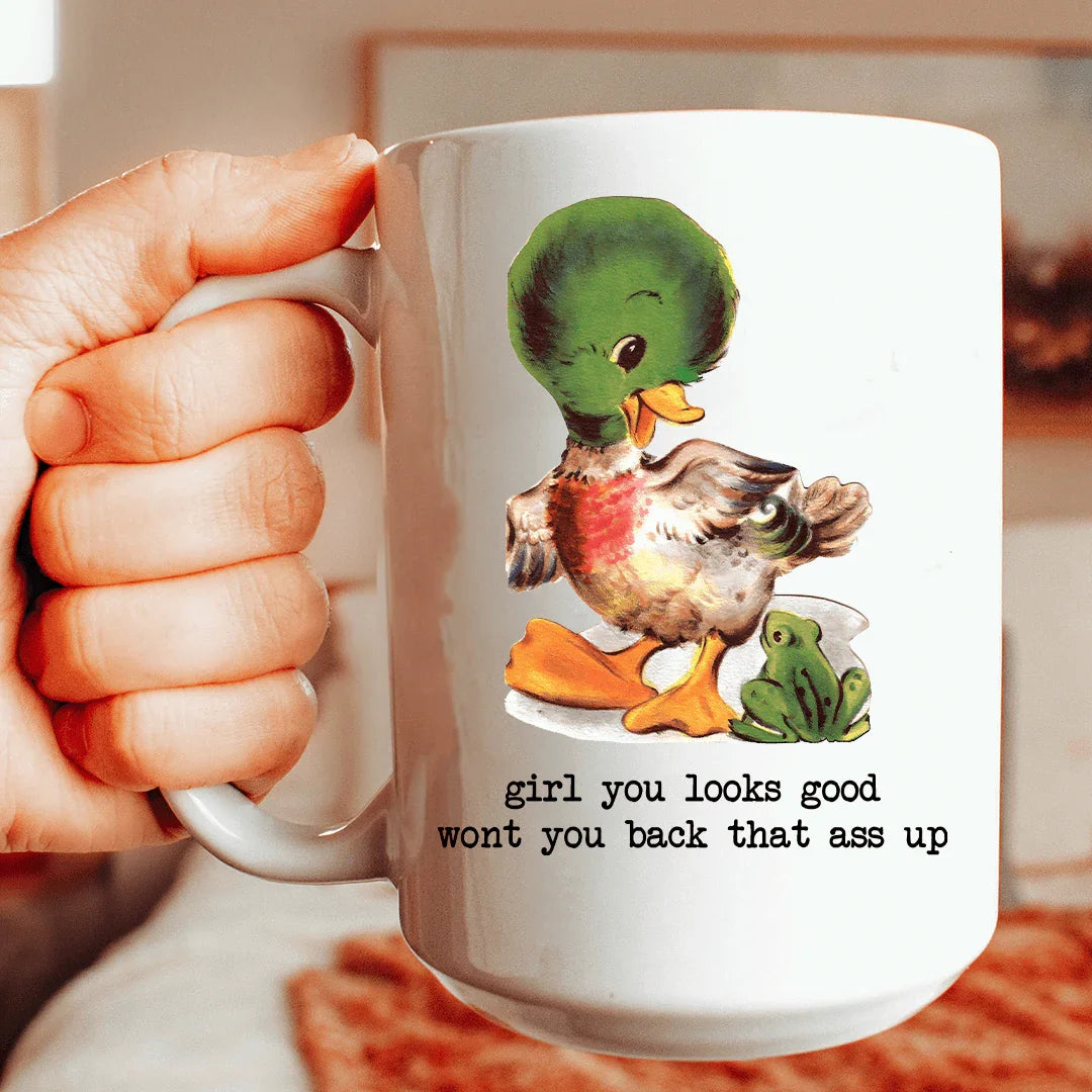 Girl You Looks Good Wont You Back That Up 15 oz - WonderingCloth