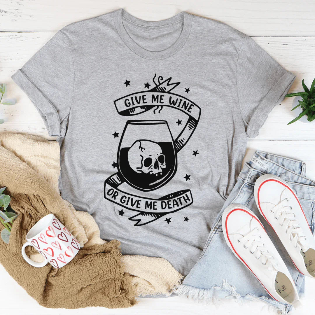 Give Me Wine Or Give Me Death Tee - WonderingCloth