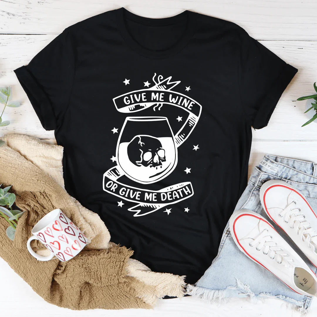 Give Me Wine Or Give Me Death Tee - WonderingCloth