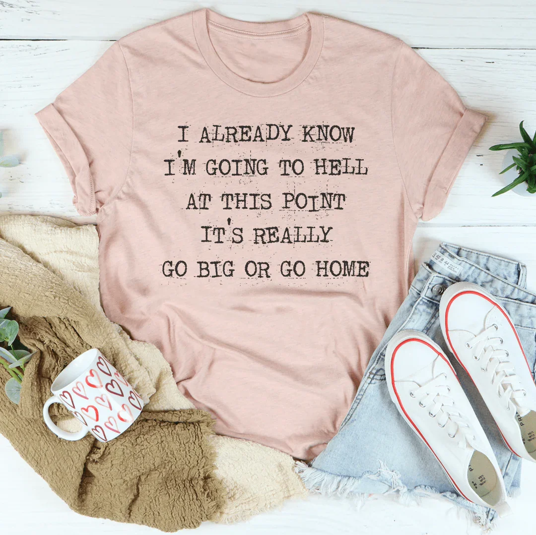 Go Big Or Go Home Tee - WonderingCloth