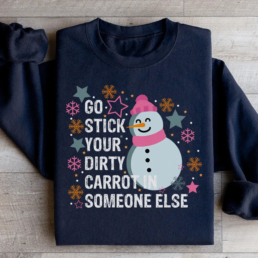 Go Stick Your Dirty Carrot In Someone Else Sweatshirt - WonderingCloth