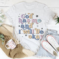 God Has Me And I Will Be Okay Tee - WonderingCloth