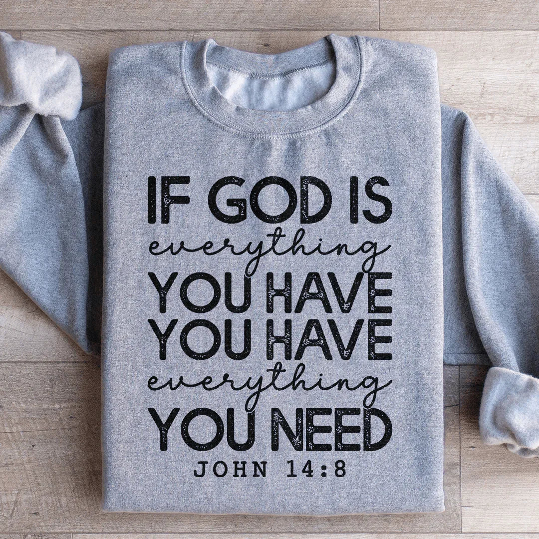 God Is Everything You Have Sweatshirt - WonderingCloth