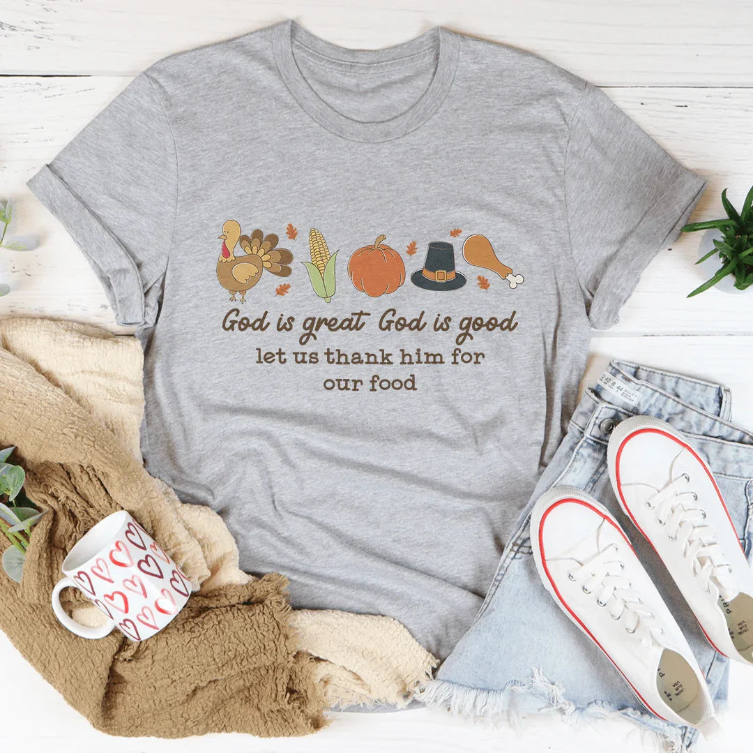 God is Great God Is Good Let Us Thank Him For Our Food Tee - WonderingCloth