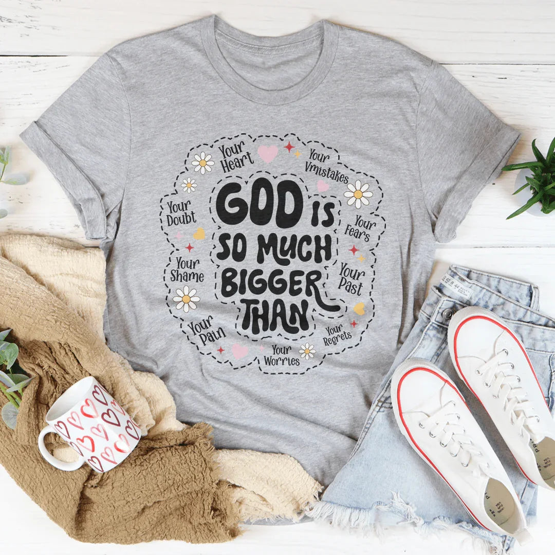 God Is So Much Bigger Than Your Heart Tee - WonderingCloth