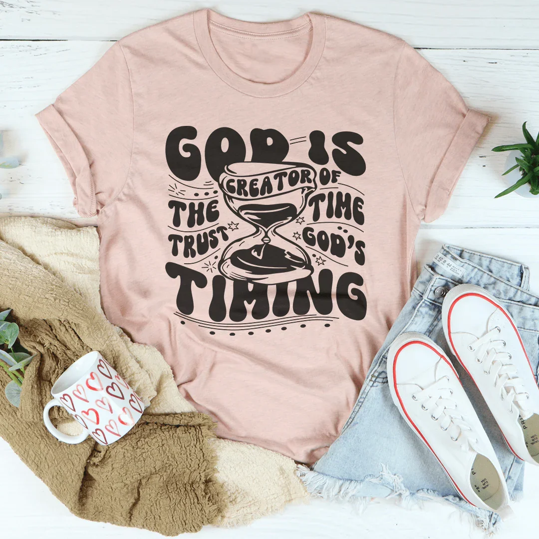 God Is The Creator Of Time Trust God's Timing Tee - WonderingCloth