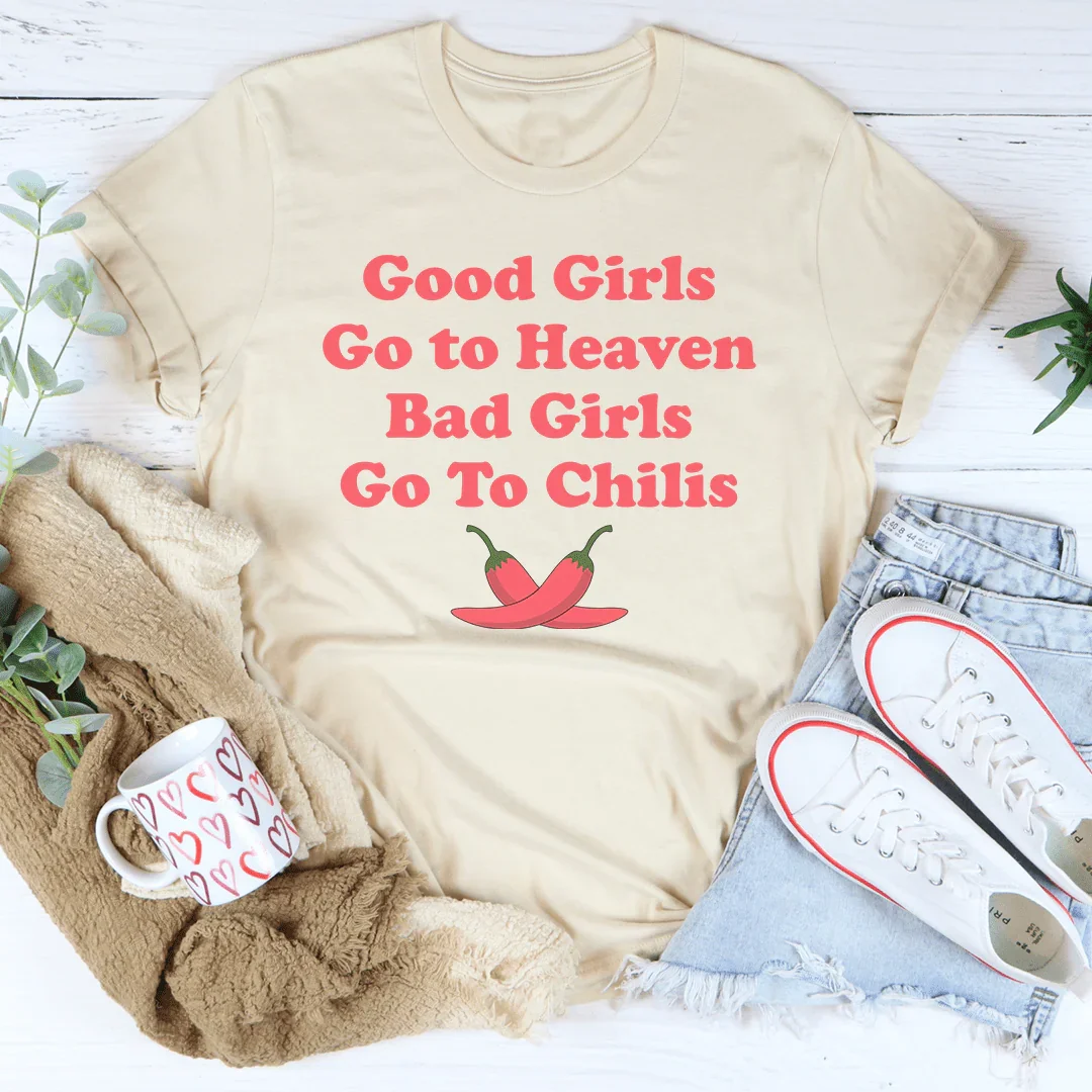 Good Girls Go To Heaven Bad Girls Go To Chilis Tee - WonderingCloth