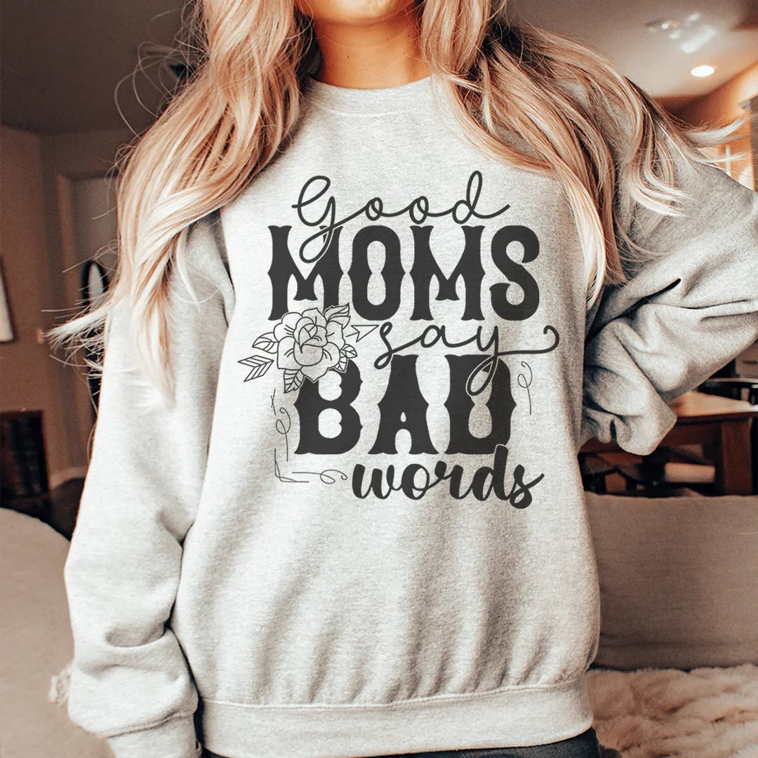 Good Moms Say Bad Words Sweatshirt - WonderingCloth