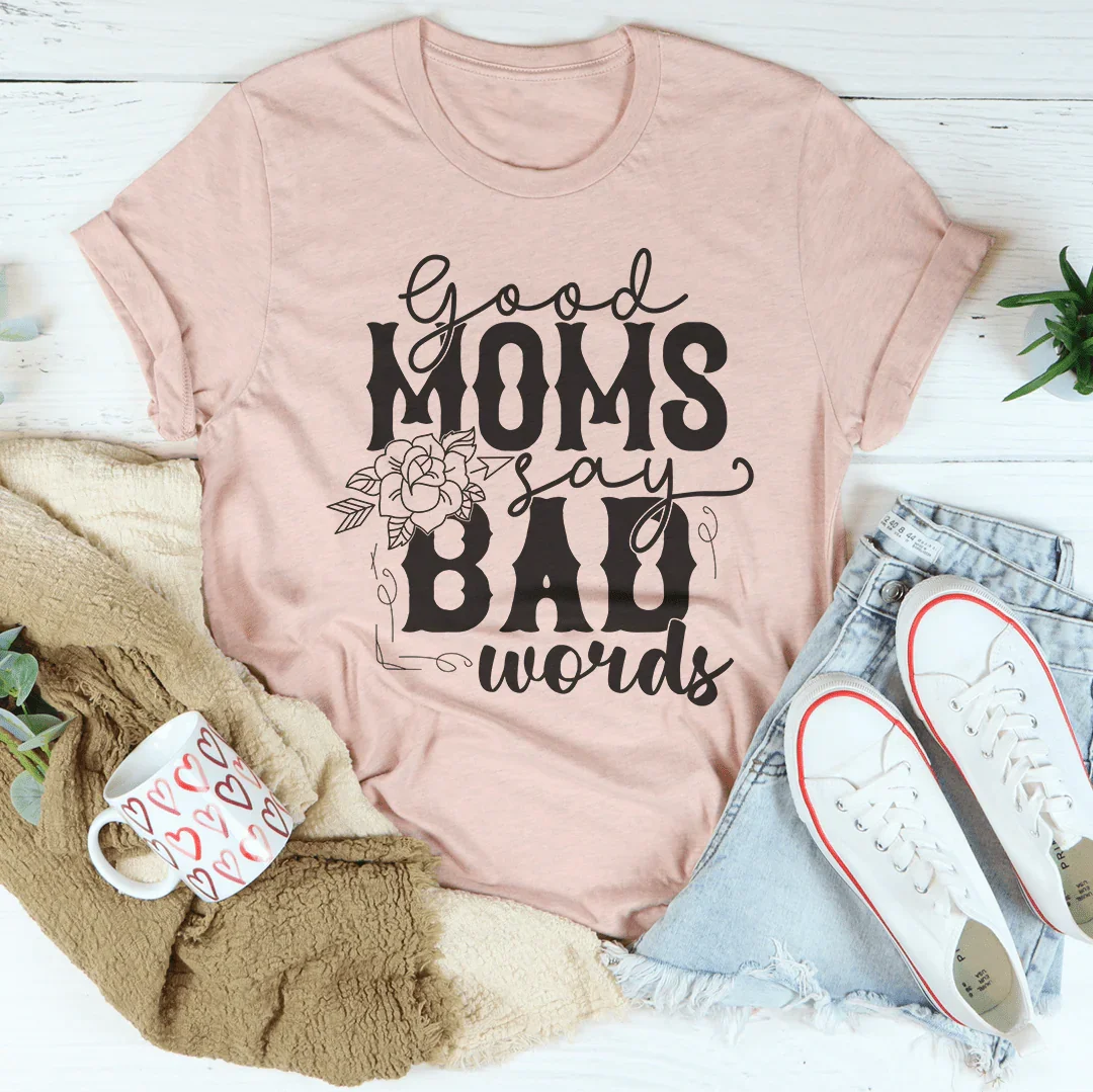 Good Moms Say Bad Words Tee - WonderingCloth