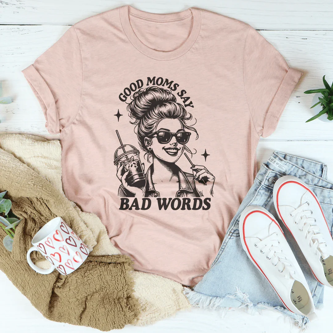Good Moms Say Bad Words Tee - WonderingCloth