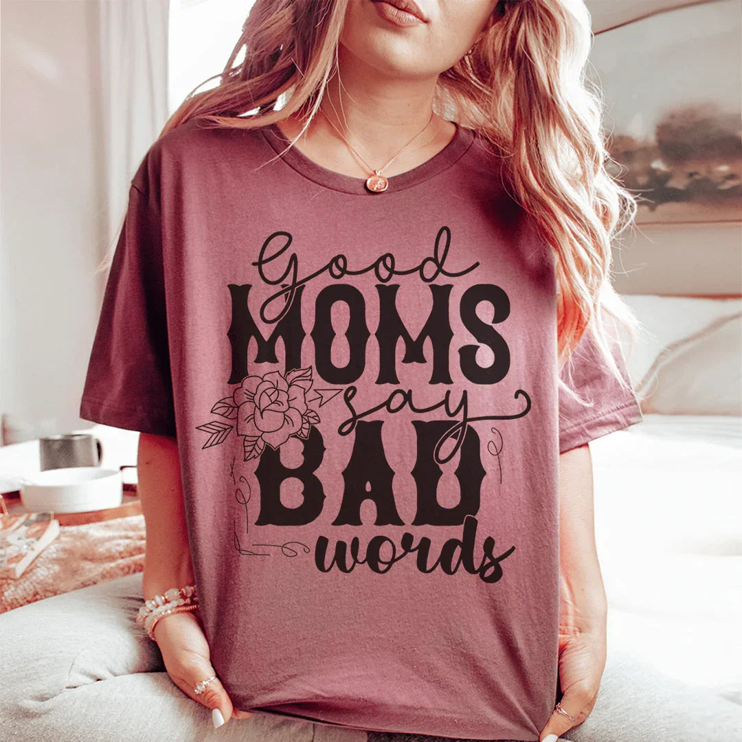 Good Moms Say Bad Words Tee - WonderingCloth