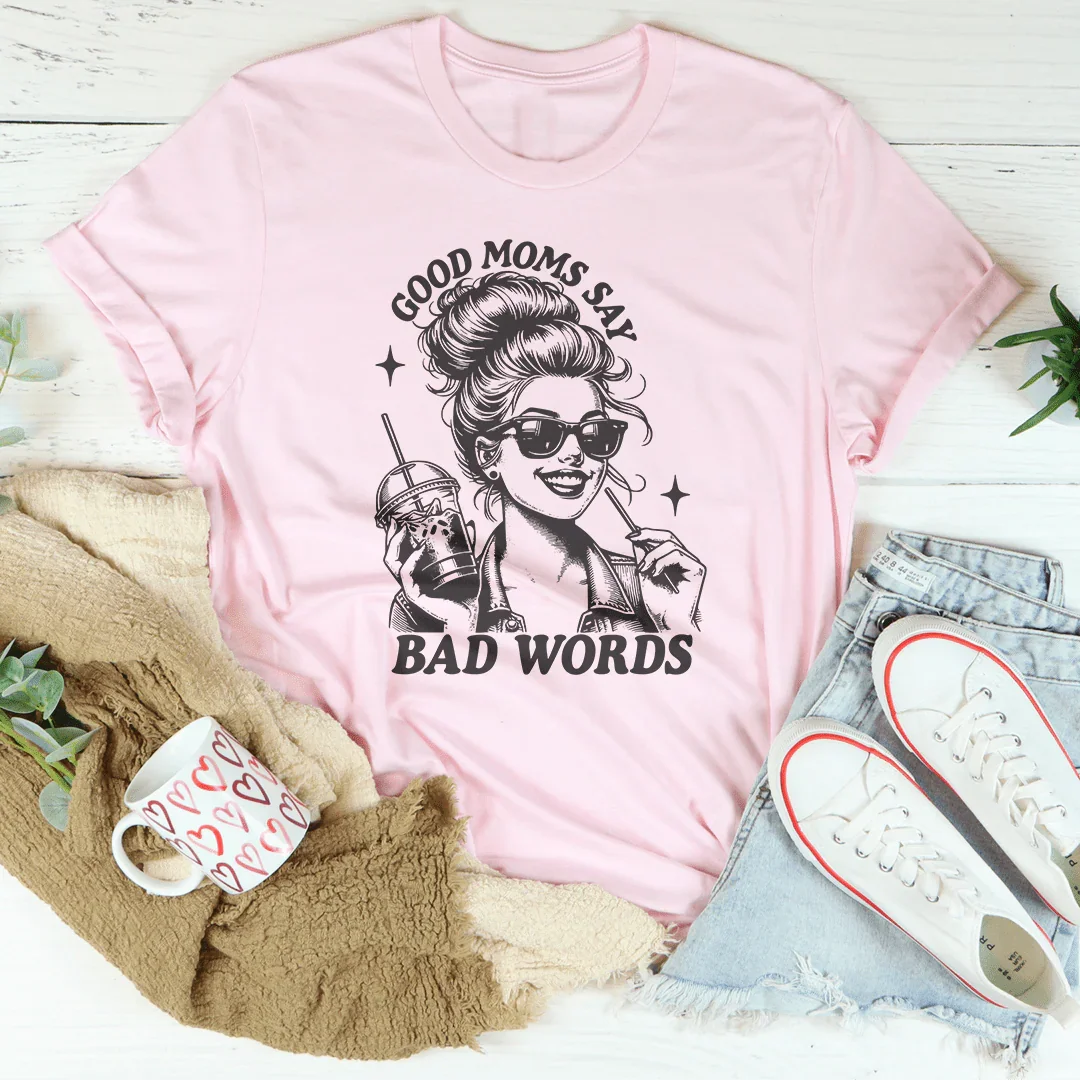 Good Moms Say Bad Words Tee - WonderingCloth