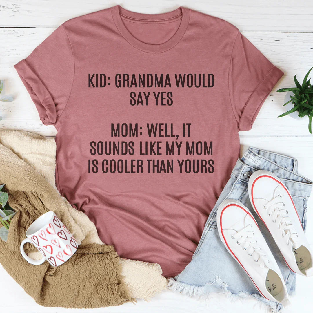 Grandma Would Say Yes Tee - WonderingCloth