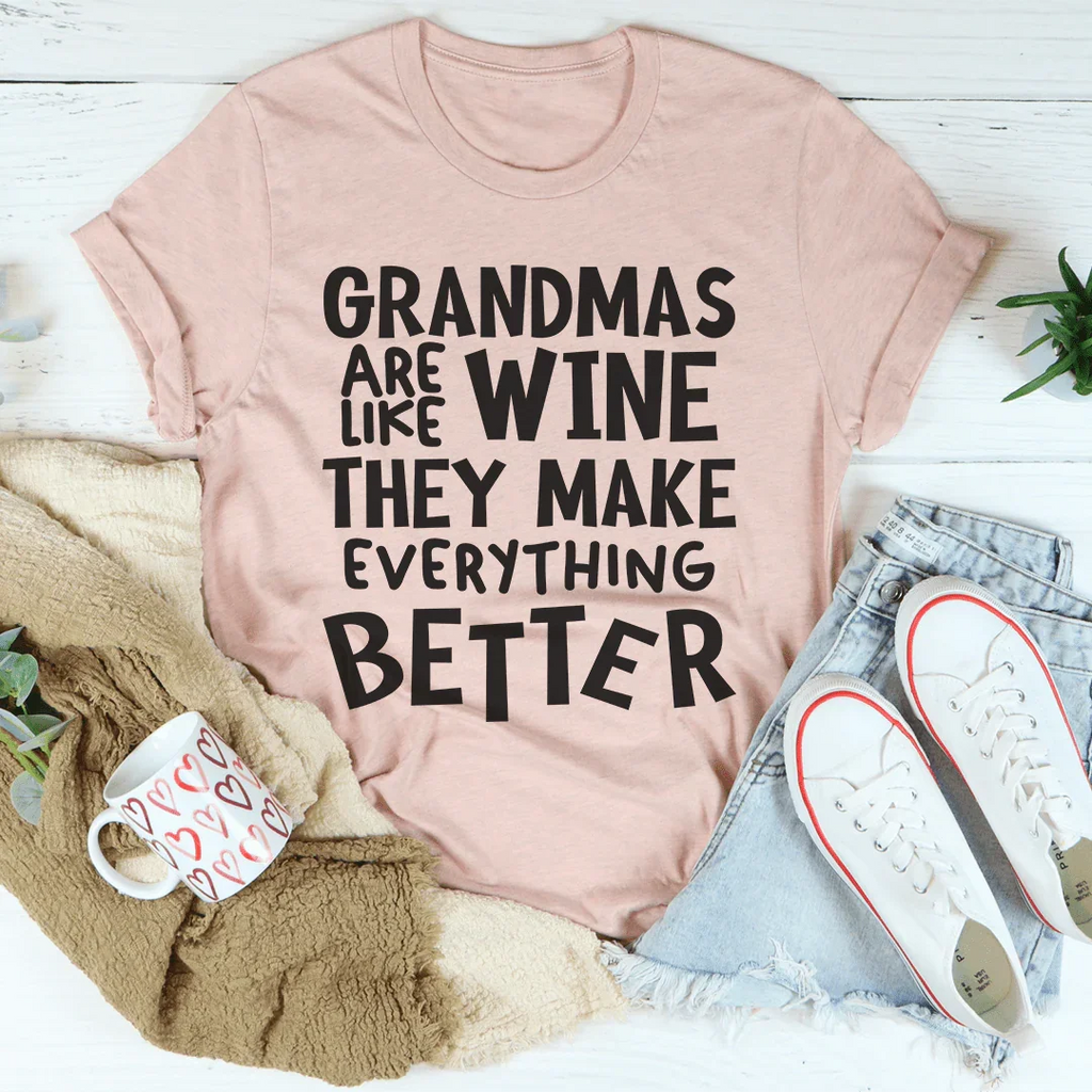 Grandmas Are Like Wine They Make Everything Better Tee - WonderingCloth