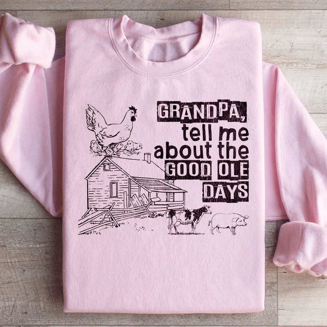 Grandpa Tell Me About The Good Ole Days Sweatshirt - WonderingCloth