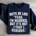 Guys Be Like Yeah I'm Married Sweatshirt - WonderingCloth