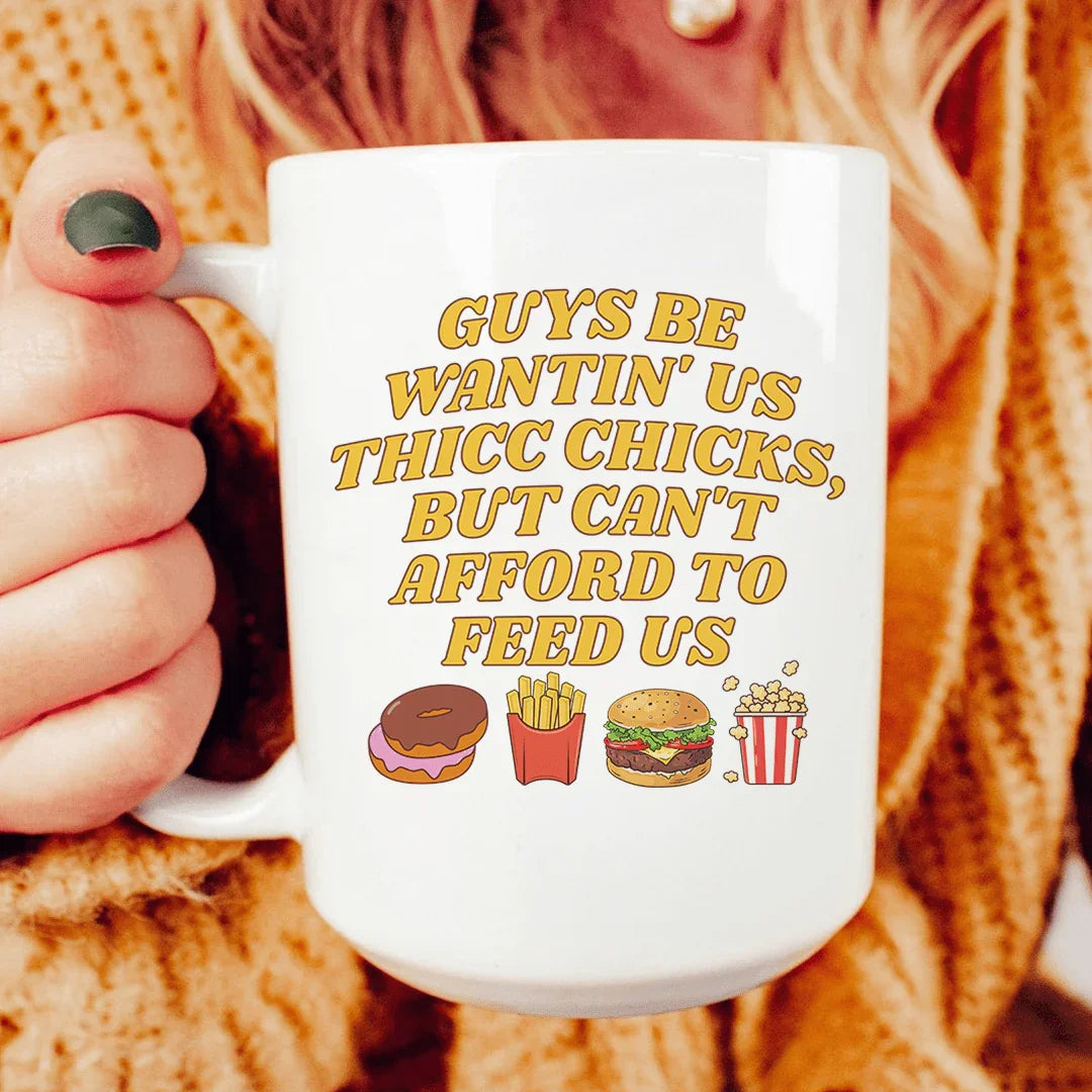 Guys Be Wantin' Us Thicc Chicks Mug 15 oz - WonderingCloth