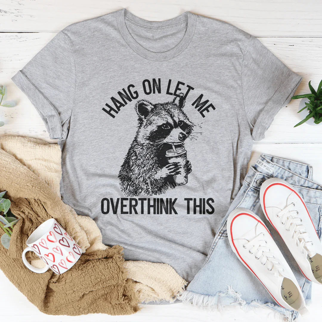 Hang On Let Me Overthink This Tee - WonderingCloth