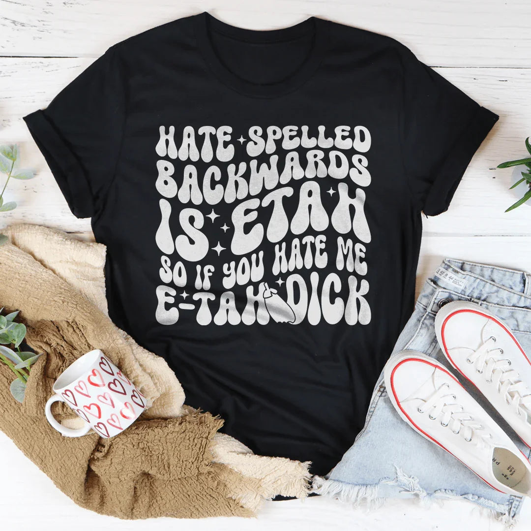 Hate Spelled Backwards Tee - WonderingCloth