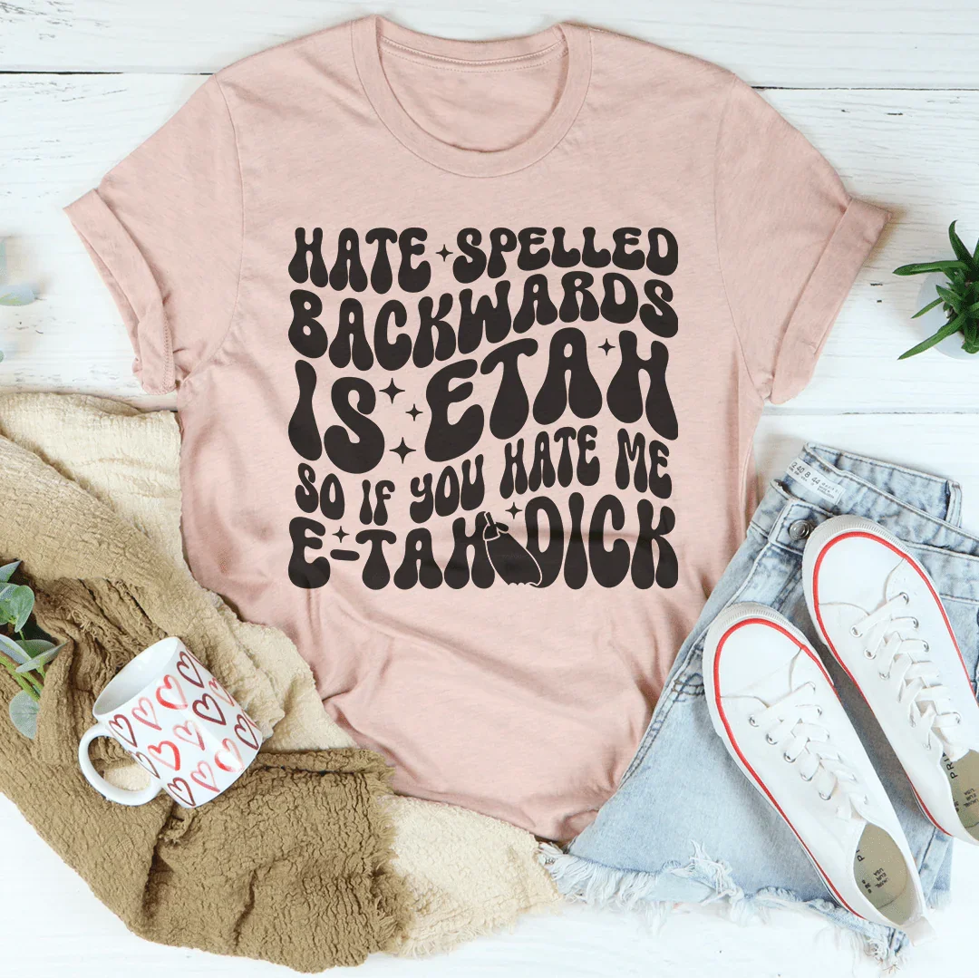 Hate Spelled Backwards Tee - WonderingCloth