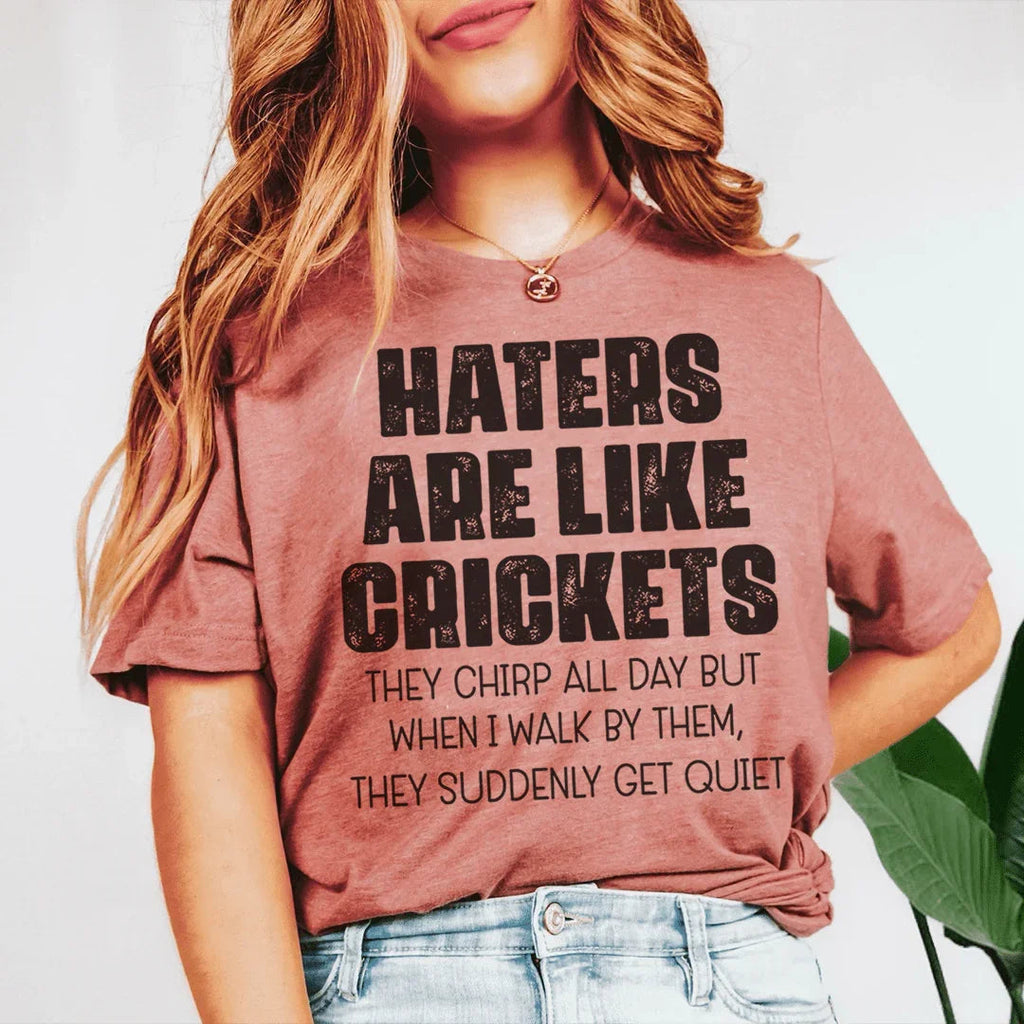 Haters Are Like Crickets Tee - WonderingCloth