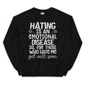 Hating Is An Emotional Disease So For Those Who Hate Me Get Well Soon  Sweatshirt - WonderingCloth