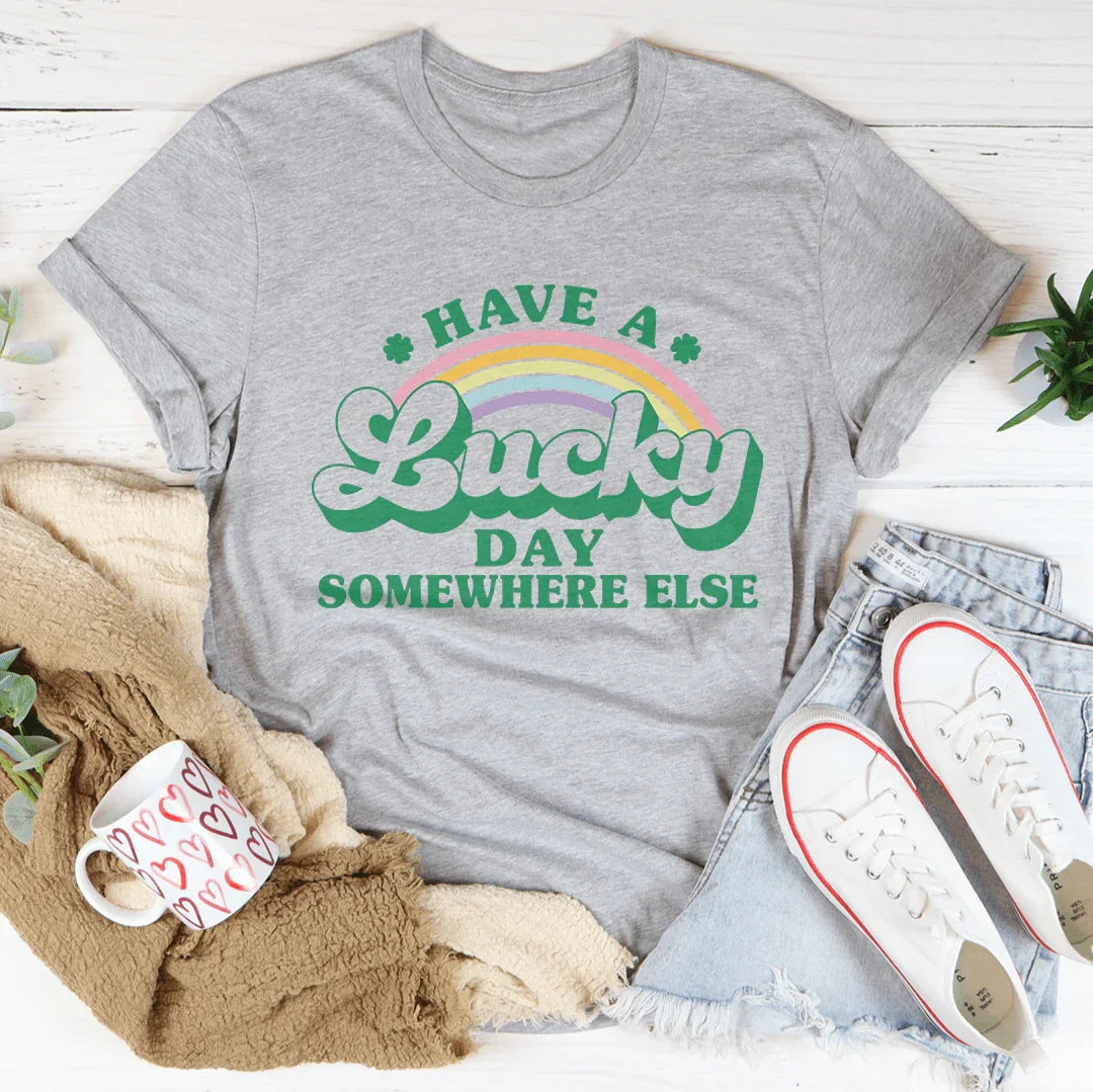 Have A Lucky Day Somewhere Else Tee - WonderingCloth