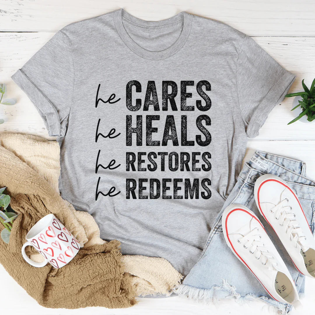 He Cares He Heals He Restores He Redeems Tee - WonderingCloth