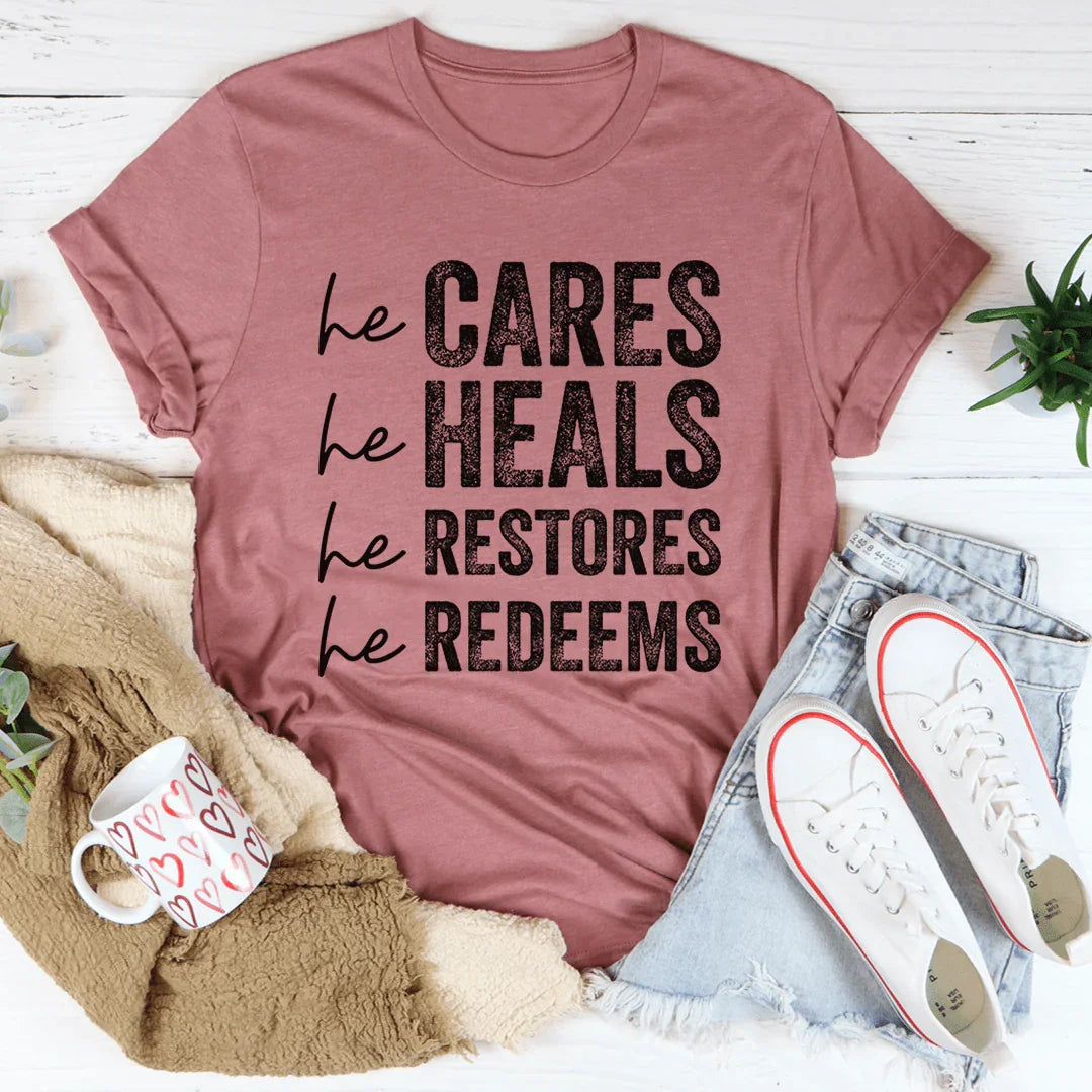 He Cares He Heals He Restores He Redeems Tee - WonderingCloth