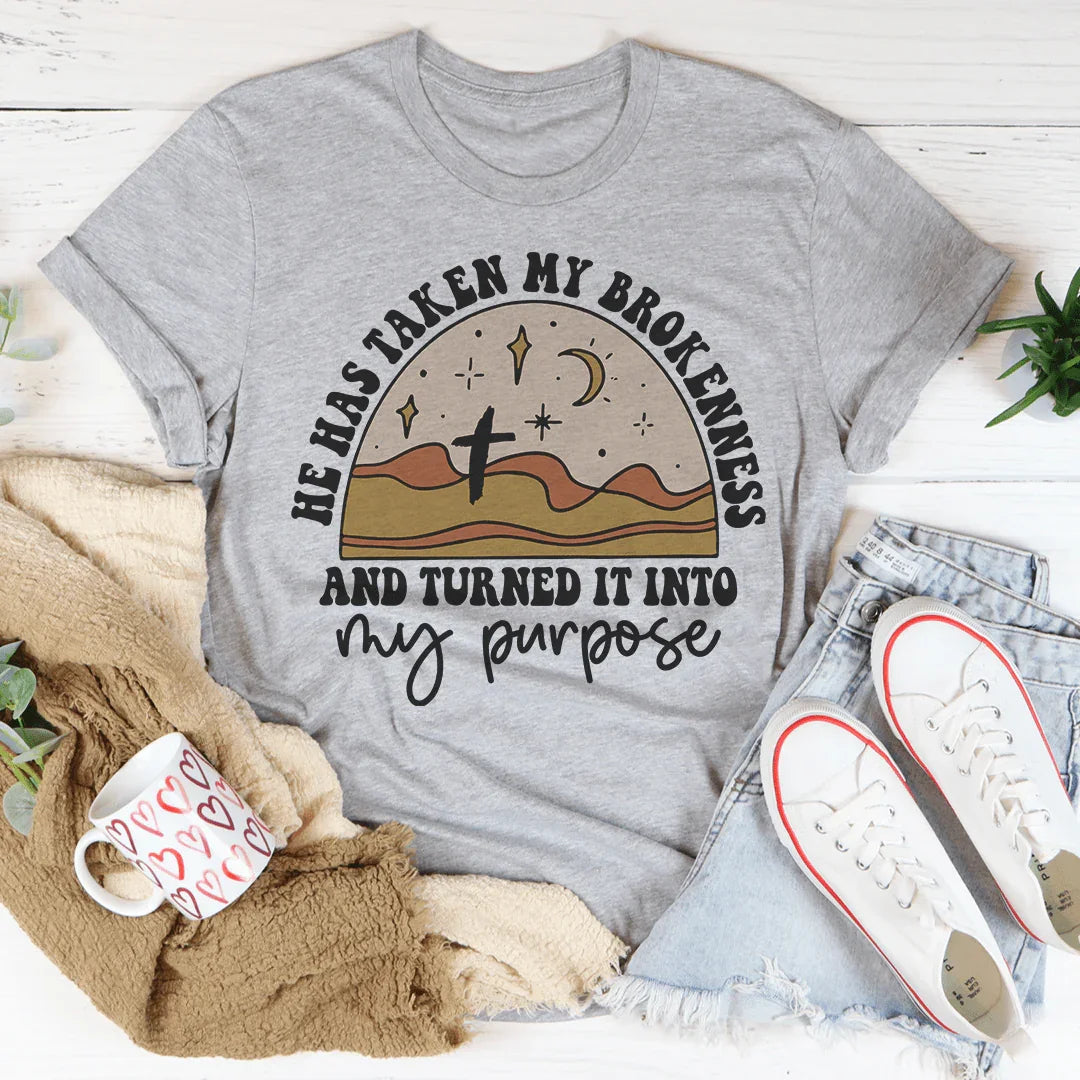 He Has Taken My Brokenness And Turned It Into My Purpose Tee - WonderingCloth