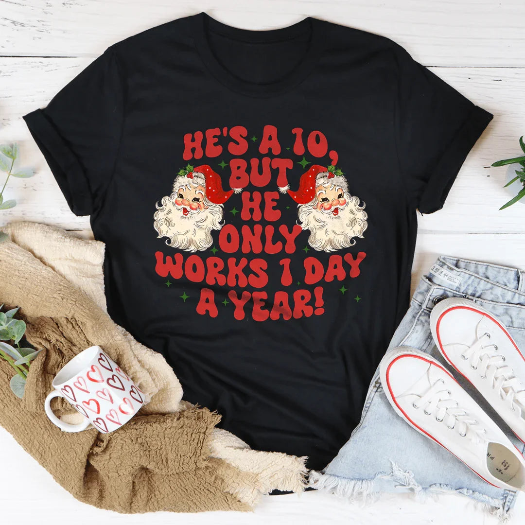 He's A 10 But He Only Works 1 Day A Year Tee - WonderingCloth