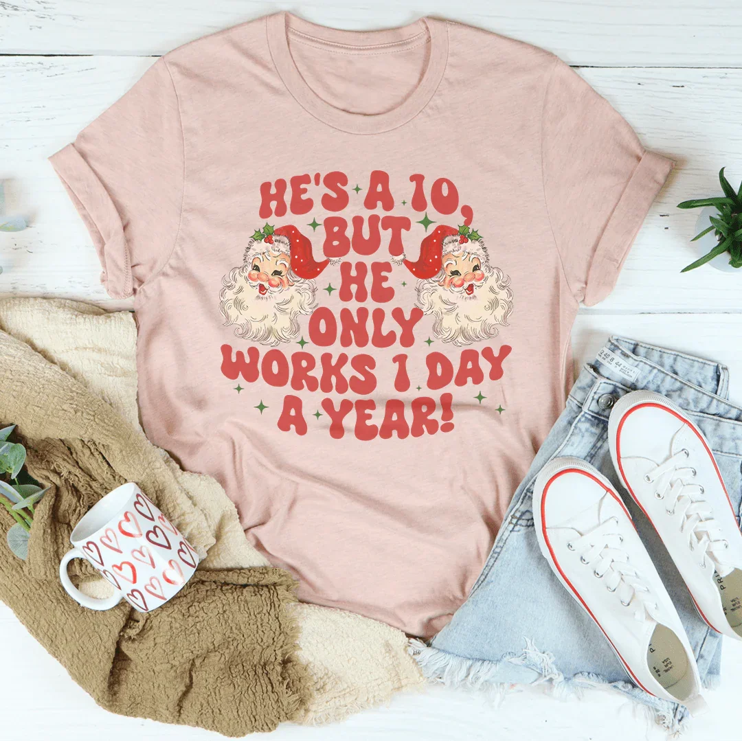 He's A 10 But He Only Works 1 Day A Year Tee - WonderingCloth