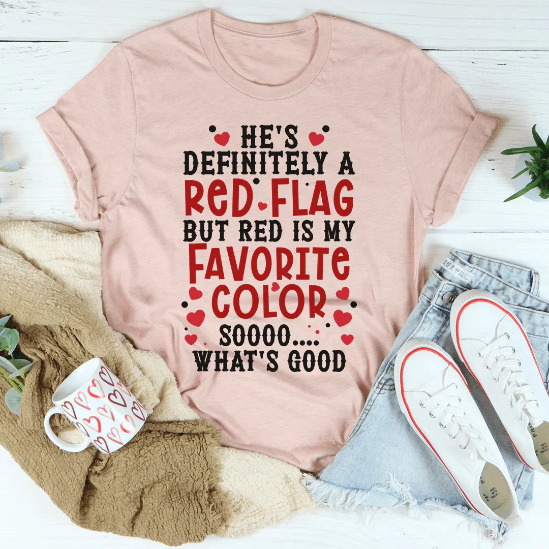 He's A Red Flag Tee - WonderingCloth