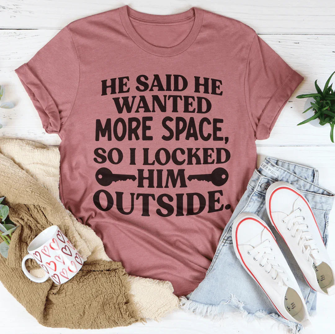 He Said He Wanted More Space Tee - WonderingCloth