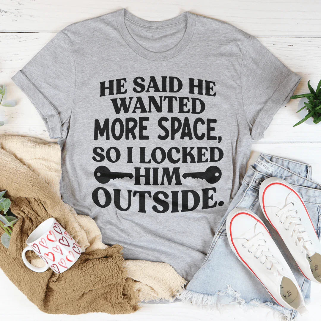 He Said He Wanted More Space Tee - WonderingCloth