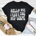Hello 911 I Can't Find My Vape Tee - WonderingCloth