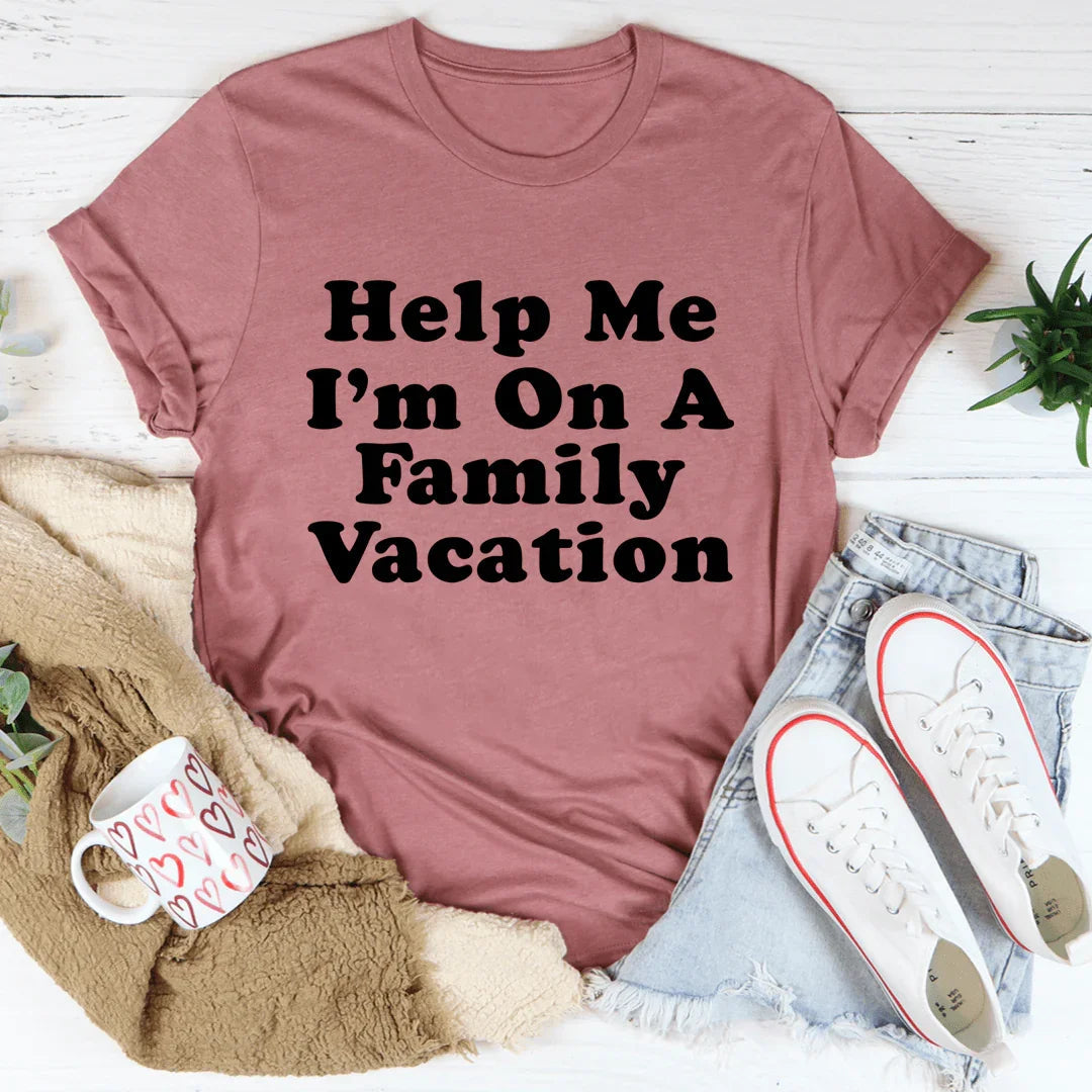 Help Me I'm On A Family Vacation Tee - WonderingCloth