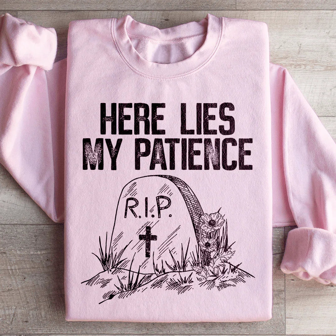 Here Lies My Patience Sweatshirt - WonderingCloth