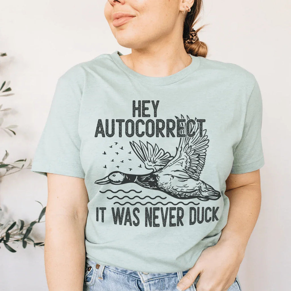 Hey Autocorrect It Was Never Duck Tee - WonderingCloth